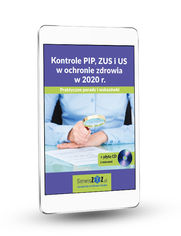 Kontrole PIP, ZUS i US w ochronie zdrowia w 2020 r. Praktyczne porady i wskazówki + płyta CD z wzorami