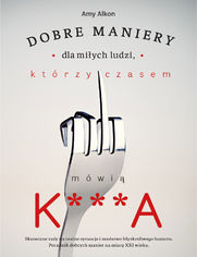 Dobre maniery dla miłych ludzi, którzy czasem mówią K***A