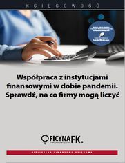 Współpraca z instytucjami finansowymi w dobie pandemii. Sprawdź, na co firmy mogą liczyć