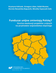Fundusze unijne zmieniają Polskę? Analiza ewaluacji projektów unijnych na przykładzie województwa śląskiego