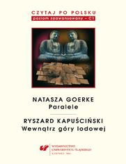 Czytaj po polsku. T. 6: Natasza Goerke: "Paralele", Ryszard Kapuściński: "Wewnątrz góry lodowej". Materiały pomocnicze do nauki języka polskiego jako obcego. Wyd. 3