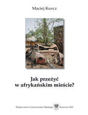 Jak przeżyć w afrykańskim mieście? Człowiek wobec pograniczności oraz procesów urbanizacyjnych w południowosudańskiej Dżubie