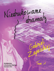 Niedrukowane dramaty Gabrieli Zapolskiej. T. 1: "Nerwowa awantura" oraz "Pariasy". T. 2: "Carewicz" i "Asystent"