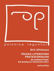 Polska literatura postkolonialna. Od sarmatyzmu do migracji poakcesyjnej