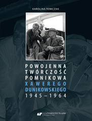 Powojenna twórczość pomnikowa Xawerego Dunikowskiego 1945-1964