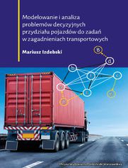 Modelowanie i analiza problemów decyzyjnych przydziału pojazdów do zadań w zagadnieniach transportowych