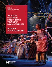 Aktorzy polskich publicznych teatrów dramatycznych. Studium socjologiczne