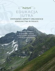 Edukacja Jutra. Systemowe aspekty organizacji szkolnictwa w Polsce