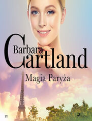 Ponadczasowe historie miłosne Barbary Cartland. Magia Paryża (#21)