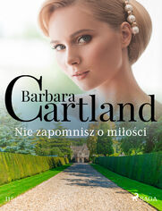 Ponadczasowe historie miłosne Barbary Cartland. Nie zapomnisz o miłości - Ponadczasowe historie miłosne Barbary Cartland (#115)