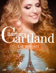 Ponadczasowe historie miłosne Barbary Cartland. Lot miłości - Ponadczasowe historie miłosne Barbary Cartland (#118)