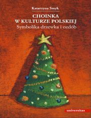 Choinka w kulturze polskiej. Symbolika drzewka i ozdób