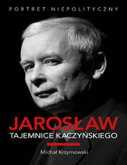 Jarosław. Tajemnice Kaczyńskiego. Portret niepolityczny