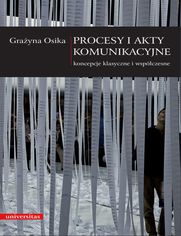 Procesy i akty komunikacyjne . Koncepcje klasyczne i współczesne