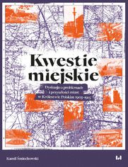 Kwestie miejskie. Dyskusja o problemach i przyszłości miast w Królestwie Polskim 1905-1915