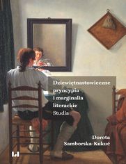 Dziewiętnastowieczne pryncypia i marginalia literackie. Studia