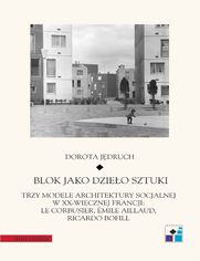 Blok jako dzieło sztuki. Trzy modele architektury socjalnej w XX-wiecznej Francji: Le Corbusier, Emile Aillaud, Ricardo Bofill