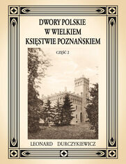 Dwory polskie w Wielkiem Księstwie Poznańskiem L. DURCZYKIEWICZ cz.2