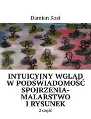 Okładka: Damian Kozi- Intuicyjny wgląd w podświadomość spojrzenia-malarstwo i rysunek- 2 część