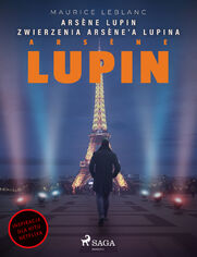 Arsne Lupin. Zwierzenia Arsne'a Lupina