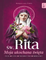 Św. Rita. Moja ukochana święta