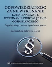 Odpowiedzialność za niewykonanie lub nienależyte wykonanie zobowiązania gospodarczego. Zagadnienia prywatno- i publicznoprawne