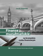  Finanse muzułmańskie na brytyjskim rynku finansowym (wybrane zagadnienia)