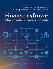 Finanse cyfrowe. Informatyzacja, cyfryzacja i danetyzacja