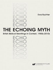 The Echoing Myth. British Biblical Rewritings in Context, 1980s-2010s