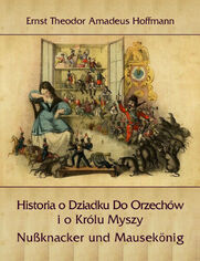 Historia o Dziadku Do Orzechów i o Królu Myszy
