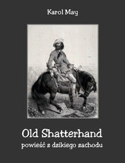 Old Shatterhand. Powieść z dzikiego zachodu