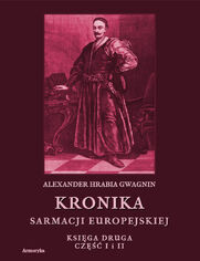Kronika Sarmacji Europejskiej. Kronika Sarmacji Europejskiej. Księga Druga. Część I i II