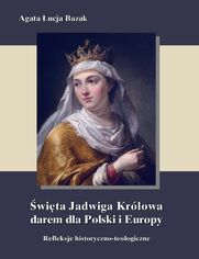 Święta Jadwiga Królowa darem dla Polski i Europy