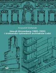 Henryk Hirszenberg (1885-1955) i środowisko żydowskich architektów Łodzi