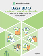 Baza BDO - praktyczny poradnik użytkownika (ewidencja, sprawozdawczość i inne obowiązki)