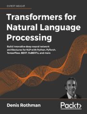 Transformers for Natural Language Processing. Build innovative deep neural network architectures for NLP with Python, PyTorch, TensorFlow, BERT, RoBERTa, and more