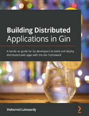 Building Distributed Applications in Gin. A hands-on guide for Go developers to build and deploy distributed web apps with the Gin framework
