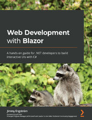 Web Development with Blazor. A hands-on guide for .NET developers to build interactive UIs with C#