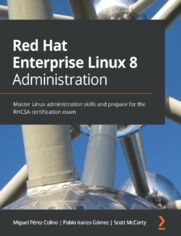 Red Hat Enterprise Linux 8 Administration. Master Linux administration skills and prepare for the RHCSA certification exam