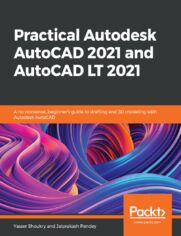 Okładka: Practical Autodesk AutoCAD 2021 and AutoCAD LT 2021. A no-nonsense, beginner's guide to drafting and 3D modeling with Autodesk AutoCAD