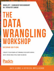 Okładka: The Data Wrangling Workshop. Create your own actionable insights using data from multiple raw sources - Second Edition