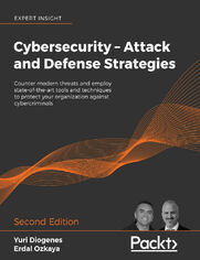 Cybersecurity - Attack and Defense Strategies. Counter modern threats and employ state-of-the-art tools and techniques to protect your organization against cybercriminals - Second Edition