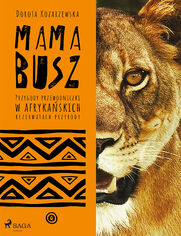 MAMA BUSZ. Przygody przewodniczki w afrykańskich rezerwatach przyrody