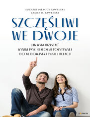 Szczęśliwi we dwoje. Jak wykorzystać wyniki psychologii pozytywnej do budowania trwałej relacji