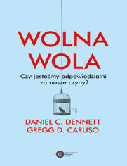 Okładka - Wolna wola. Czy jesteśmy odpowiedzialni za nasze czyny? - Daniel C. Dennett, Gregg D. Caruso