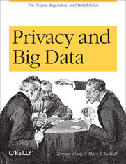 Privacy and Big Data. The Players, Regulators, and Stakeholders