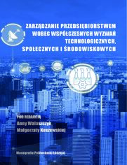 Zarządzanie przedsiębiorstwem wobec współczesnych wyzwań technologicznych, społecznych i środowiskowych