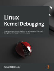 Linux Kernel Debugging. Leverage proven tools and advanced techniques to effectively debug Linux kernels and kernel modules