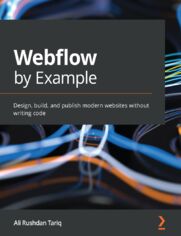 Okładka: Webflow by Example. Design, build, and publish modern websites without writing code