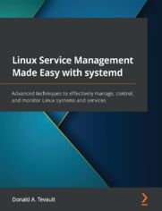 Linux Service Management Made Easy with systemd. Advanced techniques to effectively manage, control, and monitor Linux systems and services